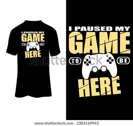 I paused my game to be here vector tshirt design for sale