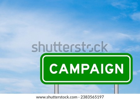 Green color transportation sign with word campaign on blue sky with white cloud background