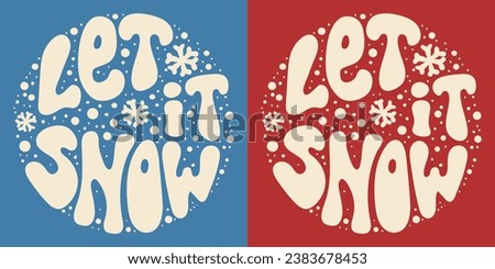 Retro groovy lettering Let it snow with snowflakes. Round slogan in vintage style 60s 70s. Trendy groovy print design for background, posters, cards, tshirts.