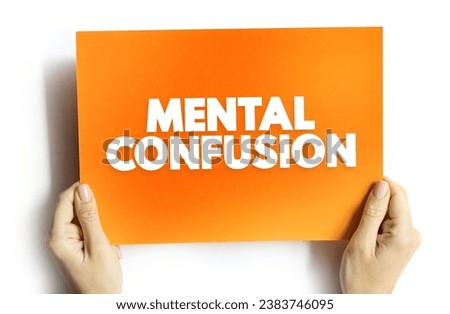 Mental Confusion is the inability to think as clearly or quickly as you normally do, text concept on card for presentations and reports Royalty-Free Stock Photo #2383746095