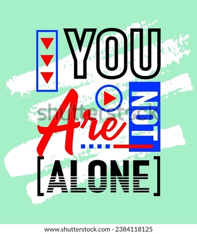 You are not alone motivational inspirational quote, Short phrases quotes, typography, slogan grunge