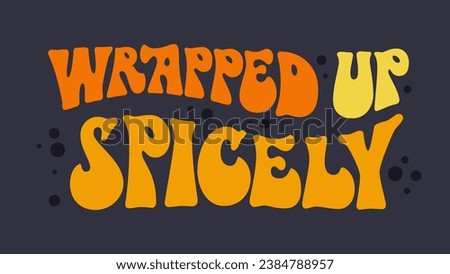 Bold 70s groovy style Autumn pun lettering, Wrapped up spicely. Isolated typeface vector illustration. Warm colored typography design element. Autumn, spice themed inscription for any purposes