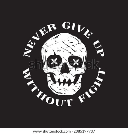 skull art with phrase never give up without fight for tshirt design poster etc