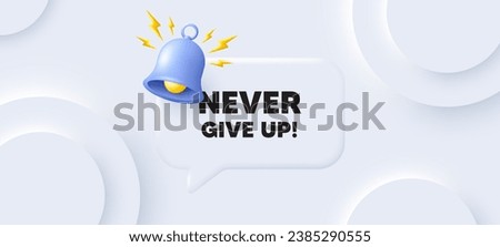 Never give up motivation quote. Neumorphic background with chat speech bubble. Motivational slogan. Inspiration message. Never give up speech message. Banner with bell. Vector