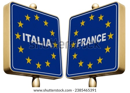 Italian-French Border concept. Two road signs with text Italia (Italy) and France with the European Union flags, isolated on white background.