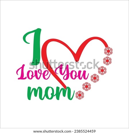 I love you mom t-shirt design. Here You Can find and Buy t-Shirt Design. Digital Files for yourself, friends and family, or anyone who supports your Special Day and Occasions.