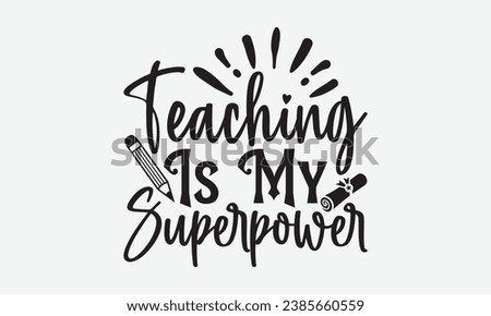 Teaching Is My Superpower -Teacher T-Shirt Design, Vintage Calligraphy Design, With Notebooks, Pillows, Stickers, Mugs And Others Print.
