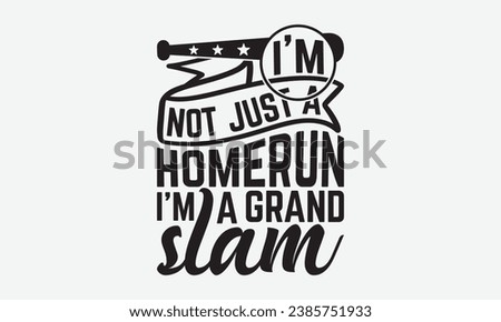 I’m Not Just A Homerun I’m A Grand Slam -Baseball T-Shirt Design, Hand Drawn Vintage Illustration With Lettering And Decoration Elements, Prints For Hoodie, Posters, Notebook Covers.