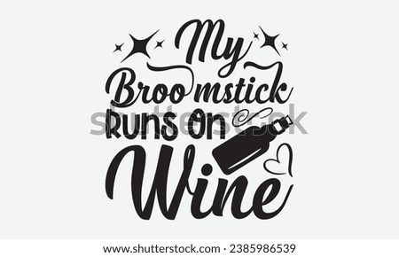 My Broomstick Runs On Wine -Wine T-Shirt Design, Vintage Calligraphy Design, With Notebooks, Pillows, Stickers, Mugs And Others Print.