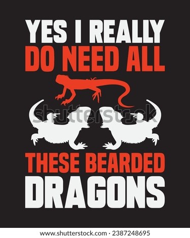 Yes i really do need all these bearded dragons, typography graphic design, vector illustration, print design.
