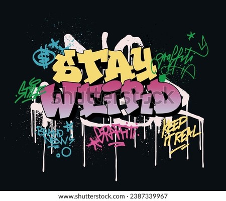 Urban typography graffiti street art stay weird slogan print with inspirational text and spray elements for graphic tee t shirt or sweatshirt hoodie or poster - Vector