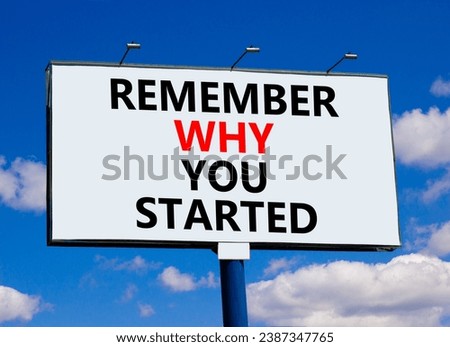 Remember why you started symbol. Concept word Remember why you started on beautiful big white billboard. Beautiful blue sky cloud background. Business remember why you started concept. Copy space.