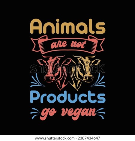 Animals Are Not  Products Go Vegan Typography Vector Design, Vegan Shirt, Funny Vegan T-Shirts, Vegetarian Shirt, Veterinarian tee, Animal Rights, Animal Lover Gift