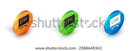 Isometric Live report icon isolated on white background. Live news, hot news. Circle button. Vector
