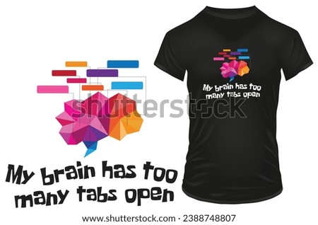 My brain has too many tabs open. Geometric brain with funny quotes. Vector illustration for tshirt, website, print, clip art, poster and print on demand merchandise.