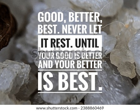 Inspirational life quote: Good, better, Best Never let it rest. Royalty-Free Stock Photo #2388860469