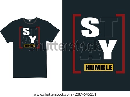 Stay humble typography t shirt 