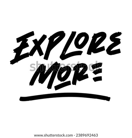 Explore More vector lettering. Inspirational typography. Royalty-Free Stock Photo #2389692463