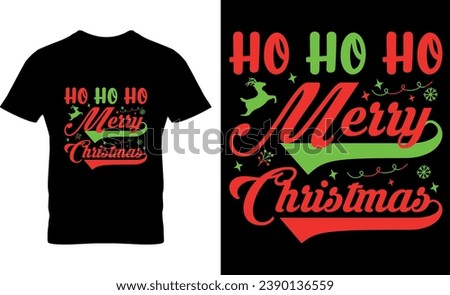 ho ho ho merry chirstmas, typography, santa, , vector, graphic, illustration, Christmas, xmas, Christmas clothes or ugly sweaters, Xmas greetings cards, Merry Christmas T-Shirt Design,