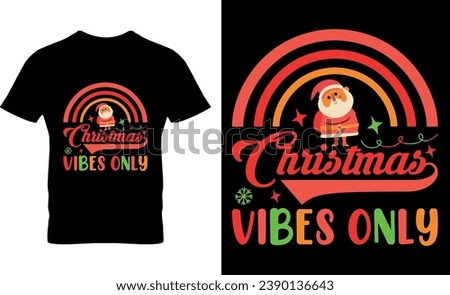 christmas vibes only, typography, santa, , vector, graphic, illustration, Christmas, xmas, Christmas clothes or ugly sweaters, Xmas greetings cards, Merry Christmas T-Shirt Design,