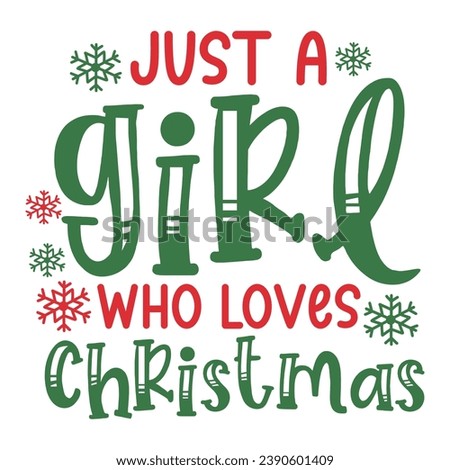 Christmas clip art design for T-shirts and apparel, holiday art on plain white background for shirt, hoodie, sweatshirt, postcard, icon, logo or badge, Just A Girl Who Loves Christmas