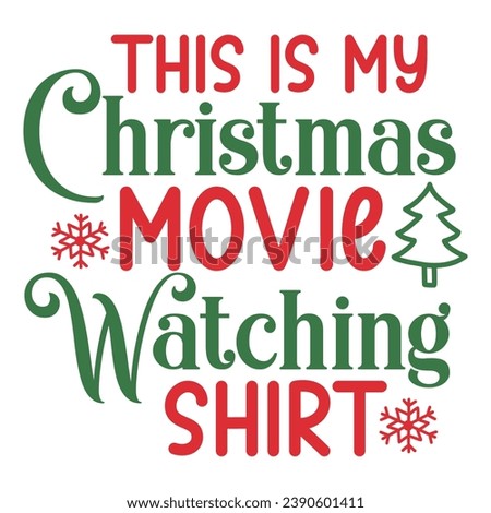 Christmas clip art design for T-shirts and apparel, holiday art on plain white background for shirt, hoodie, sweatshirt, postcard, icon, logo or badge, This Is My Christmas Movie Watching Shirt