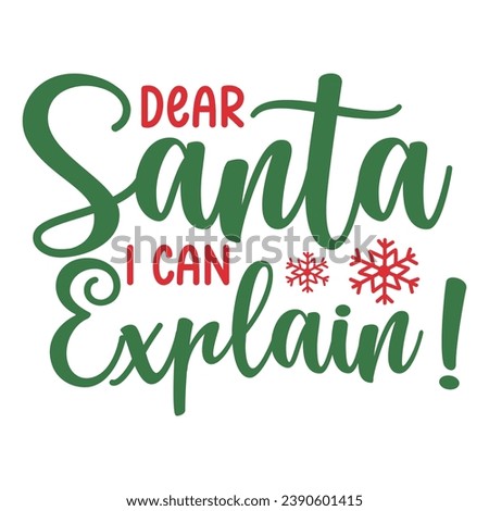 Christmas clip art design for T-shirts and apparel, holiday art on plain white background for shirt, hoodie, sweatshirt, postcard, icon, logo or badge, Dear Santa I Can Explain