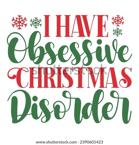 Christmas clip art design for T-shirts and apparel, holiday art on plain white background for shirt, hoodie, sweatshirt, postcard, icon, logo or badge, I Have Obsessive Christmas Disorder 