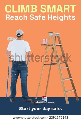 Composite of climb smart reach safe heights text over caucasian male painter by ladder. Health and safety, work and labor concept digitally generated image.