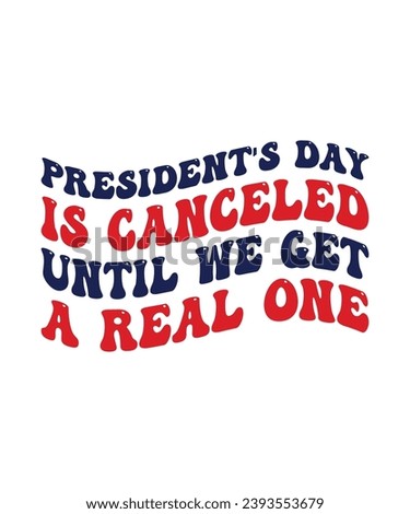 President's day is canceled until we get a real one t shirt design 