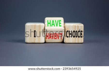 I have or not choice symbol. Concept word I have or have not choice on beautiful wooden cubes. Beautiful grey table grey background. Business and i have or not choice concept. Copy space.