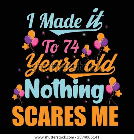 
I Made It To 74 Years Old Nothing Scares Me Birthday Gift