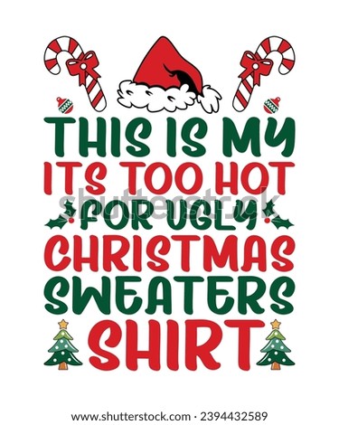 This Is My It's Too Hot For Ugly Christmas Sweaters Shirt Merry Christmas shirts Print Template, Xmas Ugly Snow Santa Clouse New Year Holiday Candy Santa Hat vector illustration for Christmas hand let