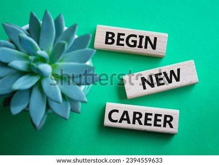 Begin new career symbol. Concept word Begin new career on wooden blocks. Beautiful green background with succulent plant. Business and Begin new career concept. Copy space