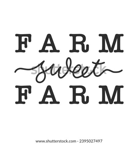 Farmhouse Lettering Quotes. Farmhouse Sign cut files, Farmhouse saying t-shirt designs, Saying about Farm  Royalty-Free Stock Photo #2395027497