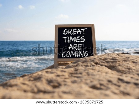 Great times are coming symbol. Concept words Great times are coming on chalk blackboard. Beautiful sea background. Business and Great times are coming concept. Copy space.