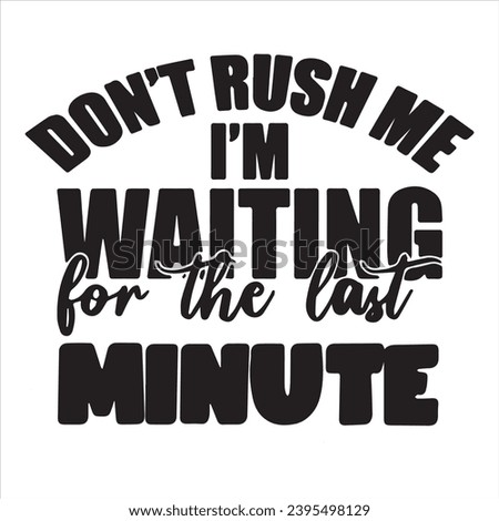 don't rush me i'm waiting for the las minute background inspirational positive quotes, motivational, typography, lettering design