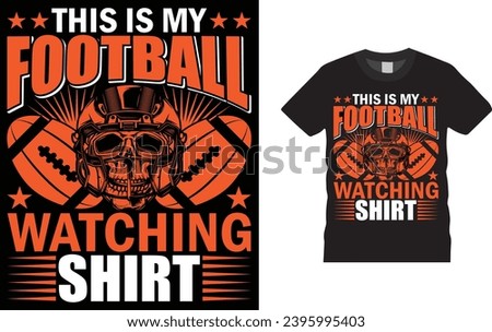 this is my football watching shirt ,american football 
Creative, typography , Illustration, vector t shirt design template, ready  for print poster, banner, mug, shirt.  
