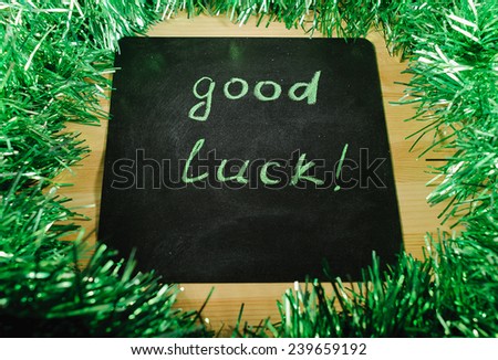  the inscription on the blackboard with chalk - good luck! 