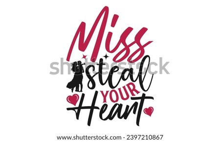 Miss Steal Your Heart - Valentines Day T- Shirt Design, Calligraphy T Shirt Design, For Stickers, Templet, Mugs, EPS 10 . Vector Editable Files.