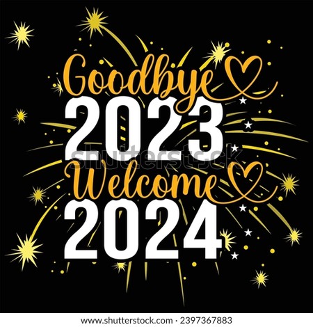 Goodbye 2023 Hello 2024 Typography T- shirt  Design. New Year Quotes, Year End Hap, Welcome 2024 Shirt, Happy New Year Clip Art, New Year's Eve Quote, Cut File for Circuit and Silhouette