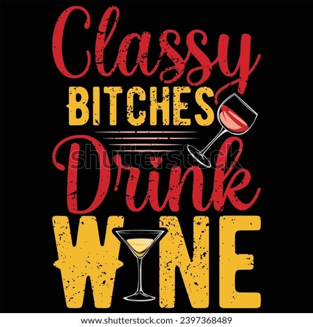 Classy Bitches Drink WineTypography T-shirt Design. New Year Quotes, Year End Hap, Welcome 2024 Shirt, Happy New Year Clip Art, New Year's Eve Quote, Cut File For Circuit And Silhouette