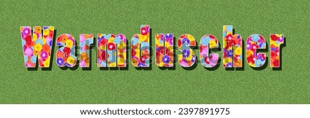 german word Warmduscher means a namby-pamby, effeminate person, text written with colorful flowers on green background, graphic design, illustration