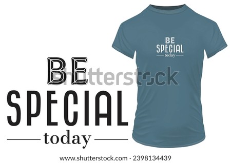 Be special today. Inspirational motivational quote. Vector illustration for tshirt, website, print, clip art, poster and print on demand merchandise.
