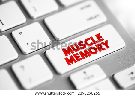 Muscle Memory is a form of procedural memory that involves consolidating a specific motor task into memory through repetition, text concept button on keyboard