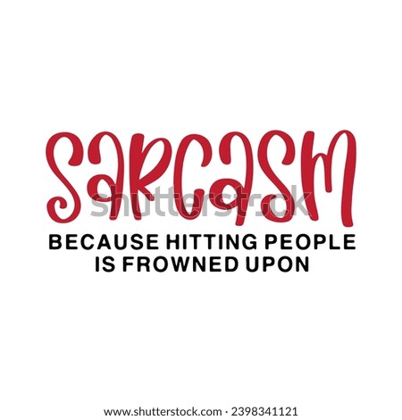 Sarcastic Lettering Quotes and Phrases For Printable Posters, Cards, Tote Bags Or T-Shirt Design. Funny Quotes And Saying Royalty-Free Stock Photo #2398341121