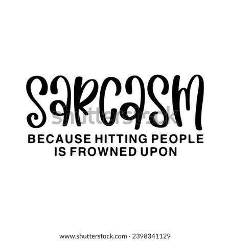 Sarcastic Lettering Quotes and Phrases For Printable Posters, Cards, Tote Bags Or T-Shirt Design. Funny Quotes And Saying Royalty-Free Stock Photo #2398341129