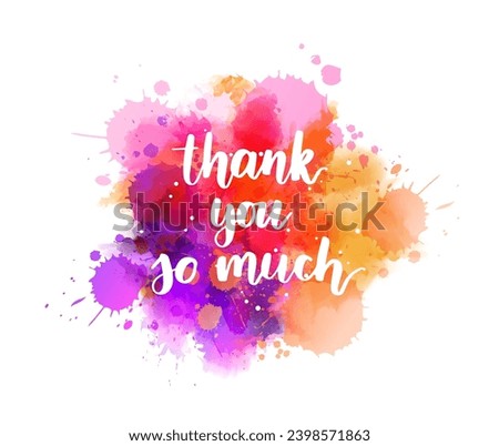 Thank you so much - hand lettering phrase on purple watercolor imitation color splash. Modern calligraphy inspirational quote. Royalty-Free Stock Photo #2398571863