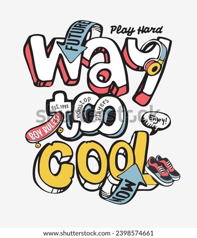 way too cool graphic slogan with skateboard and sneaker cartoon vector illustration