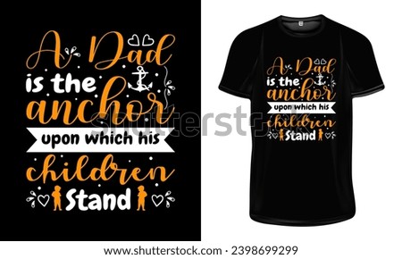 Dad is the anchor upon which his children stand t shirt design, Dad t shirt design	
